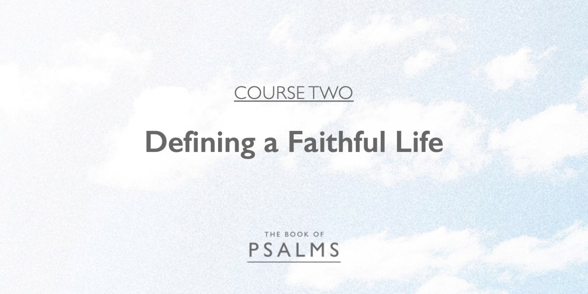 Psalms Part 2: Defining a Faithful Life (G)